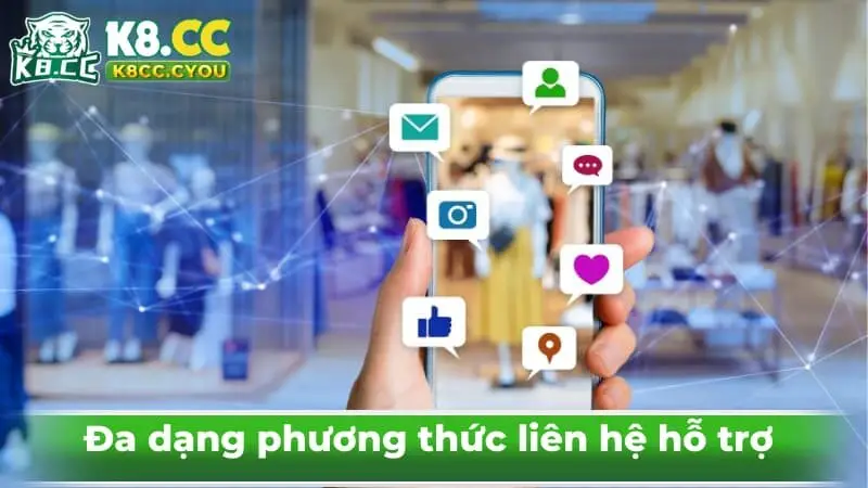 Đa dạng phương thức liên hệ hỗ trợ